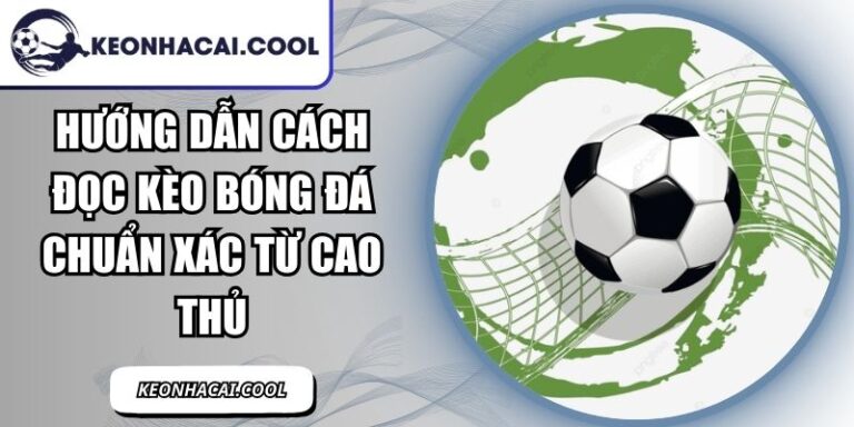 Hướng Dẫn Cách Đọc Kèo Bóng Đá Chuẩn Xác Từ Cao Thủ 10 Hướng Dẫn Cách Đọc Kèo Bóng Đá