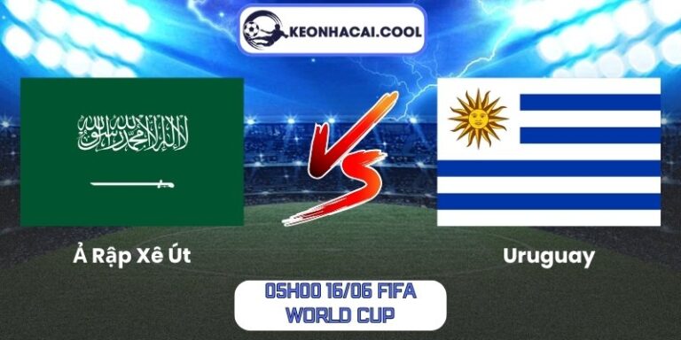 Soi kèo Ả Rập Xê Út vs Uruguay (05h00 16/06, FIFA World Cup) 7 Ả Rập Xê Út vs Uruguay