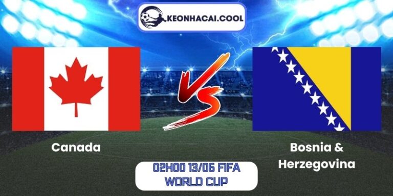 Soi kèo Canada vs Bosnia & Herzegovina (02h00 13/06, FIFA World Cup) 9 Canada vs Bosnia & Herzegovina