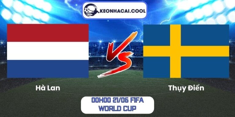 Soi kèo Hà Lan vs Thụy Điển (00h00 21/06, FIFA World Cup) 9 Hà Lan vs Thụy Điển