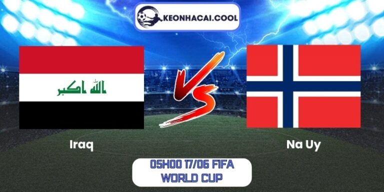 Soi kèo Iraq vs Na Uy (05h00 17/06, FIFA World Cup) 6 Iraq vs Na Uy